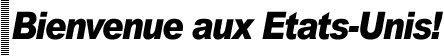 Bienvenu aux Etats Unis